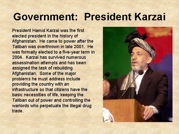 Government: President Karzai President Hamid Karzai was the first elected president in the history