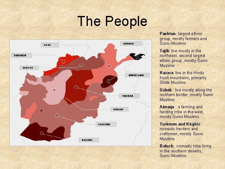 The People Pashtun: largest ethnic group, mostly farmers and Sunni Muslims Tajik: live mostly