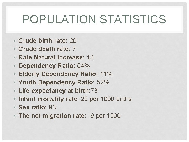 POPULATION STATISTICS • • • Crude birth rate: 20 Crude death rate: 7 Rate