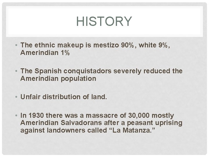 HISTORY • The ethnic makeup is mestizo 90%, white 9%, Amerindian 1% • The