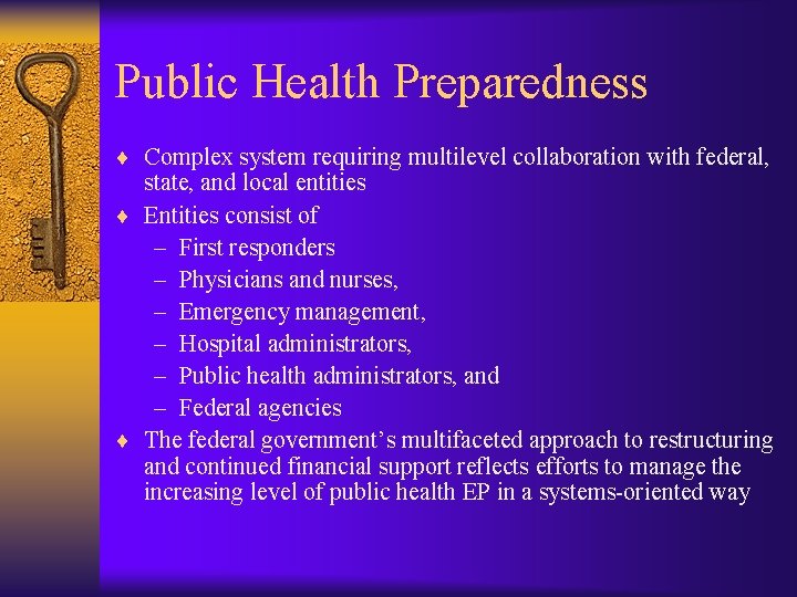 Public Health Preparedness ¨ Complex system requiring multilevel collaboration with federal, state, and local
