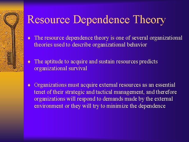 Resource Dependence Theory ¨ The resource dependence theory is one of several organizational theories