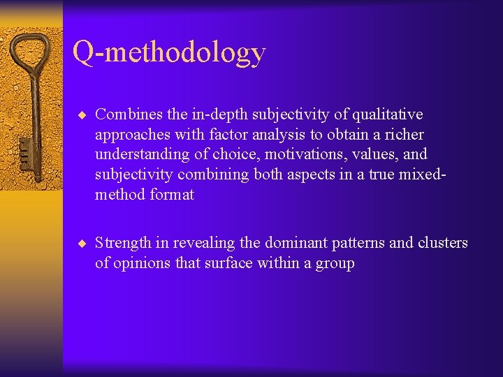 Q-methodology ¨ Combines the in-depth subjectivity of qualitative approaches with factor analysis to obtain