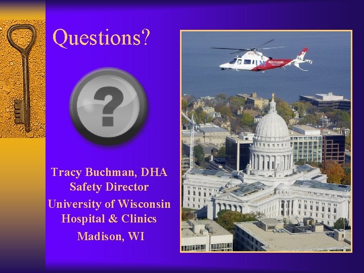 Questions? Tracy Buchman, DHA Safety Director University of Wisconsin Hospital & Clinics Madison, WI