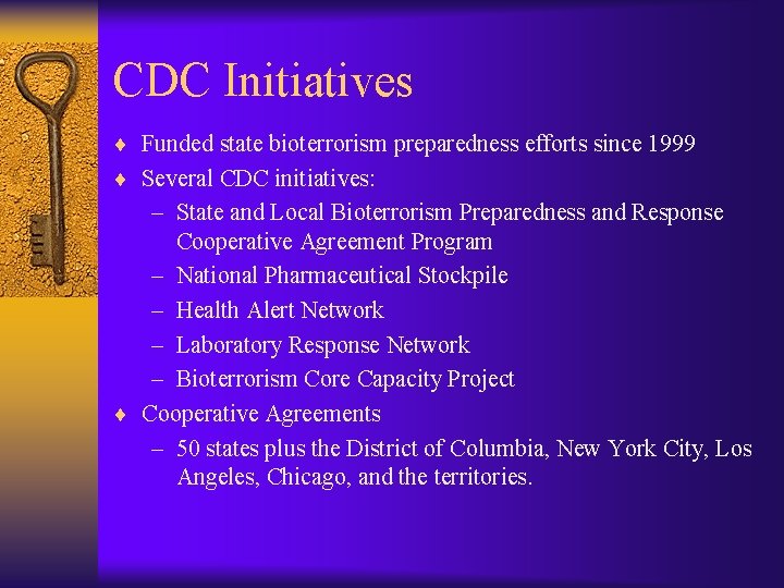 CDC Initiatives ¨ Funded state bioterrorism preparedness efforts since 1999 ¨ Several CDC initiatives:
