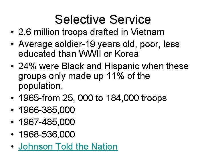 Selective Service • 2. 6 million troops drafted in Vietnam • Average soldier-19 years