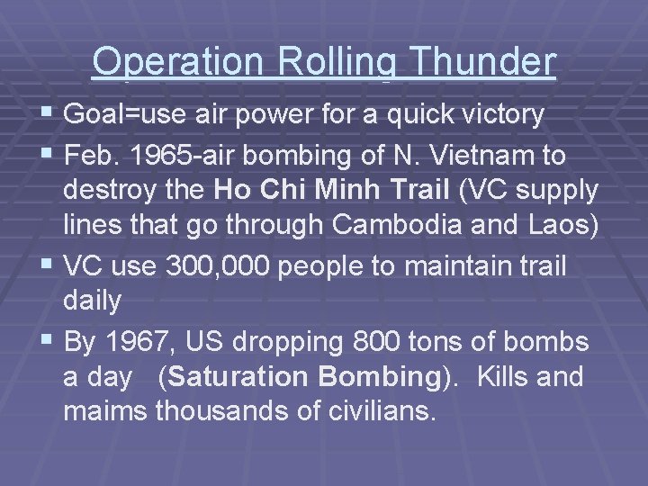 Operation Rolling Thunder § Goal=use air power for a quick victory § Feb. 1965