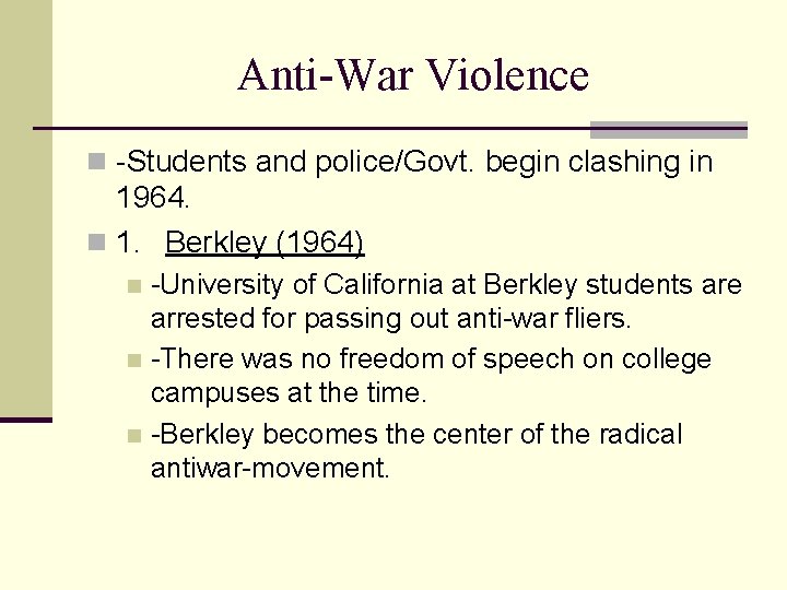 Anti-War Violence n -Students and police/Govt. begin clashing in 1964. n 1. Berkley (1964)