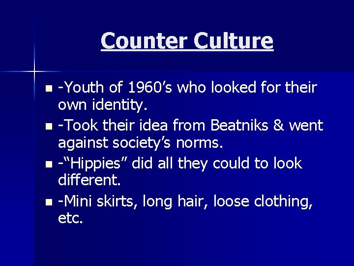 Counter Culture -Youth of 1960’s who looked for their own identity. n -Took their