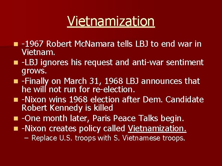 Vietnamization n n n -1967 Robert Mc. Namara tells LBJ to end war in