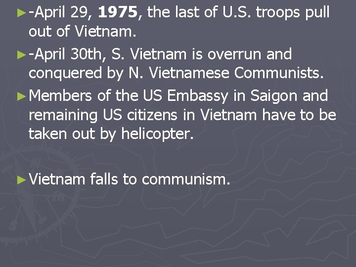 ► -April 29, 1975, the last of U. S. troops pull out of Vietnam.