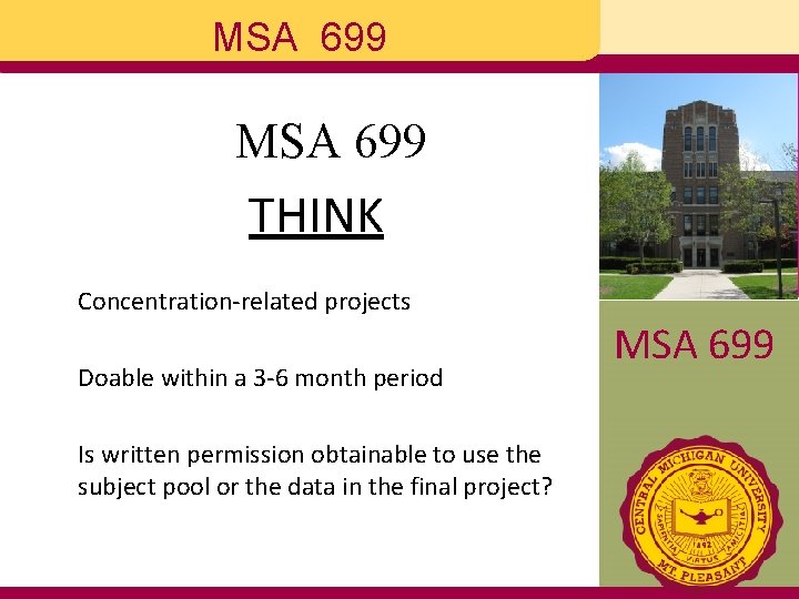 MSA 699 THINK Concentration-related projects Doable within a 3 -6 month period Is written