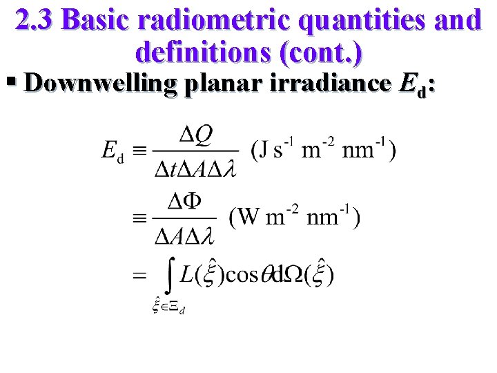 2. 3 Basic radiometric quantities and definitions (cont. ) § Downwelling planar irradiance Ed: