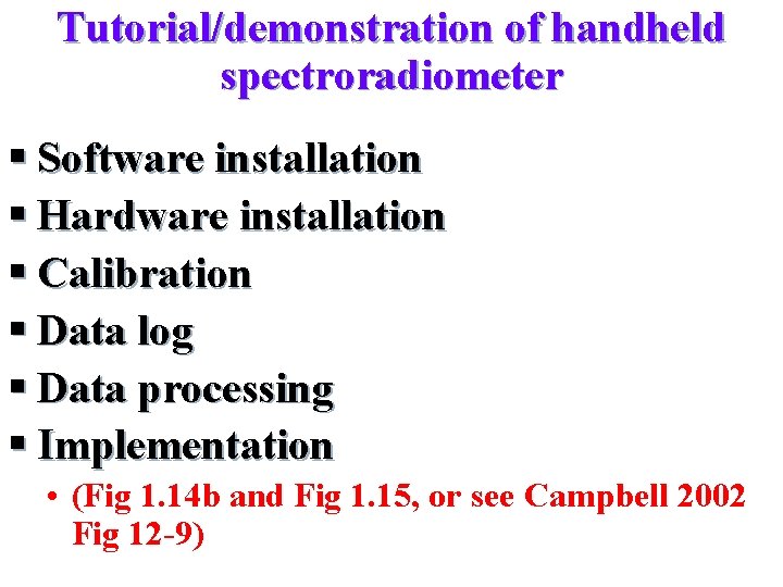 Tutorial/demonstration of handheld spectroradiometer § Software installation § Hardware installation § Calibration § Data