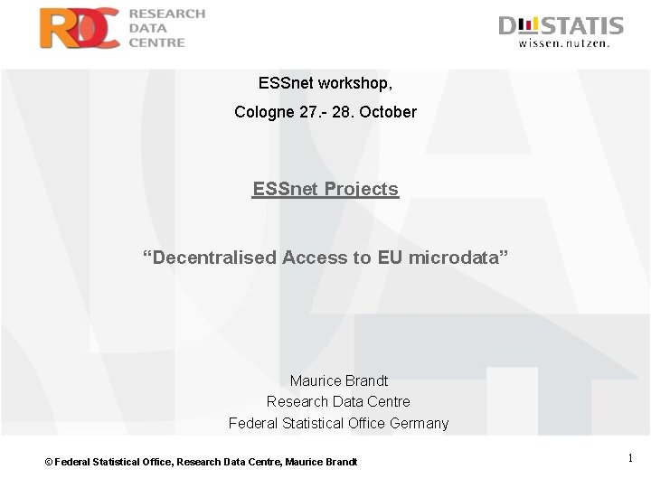 ESSnet workshop, Cologne 27. - 28. October ESSnet Projects “Decentralised Access to EU microdata”