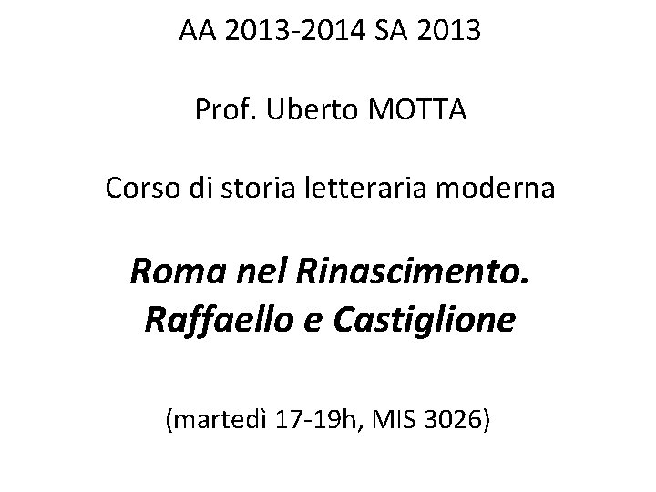 AA 2013 -2014 SA 2013 Prof. Uberto MOTTA Corso di storia letteraria moderna Roma