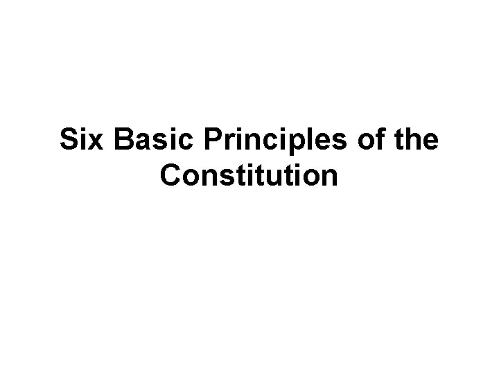 Six Basic Principles of the Constitution 