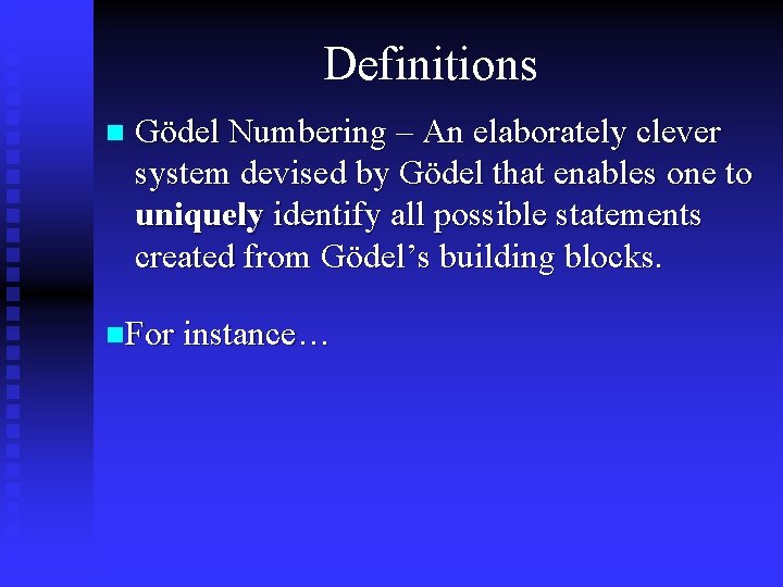 Definitions n Gödel Numbering – An elaborately clever system devised by Gödel that enables Definitions n Gödel Numbering – An elaborately clever system devised by Gödel that enables