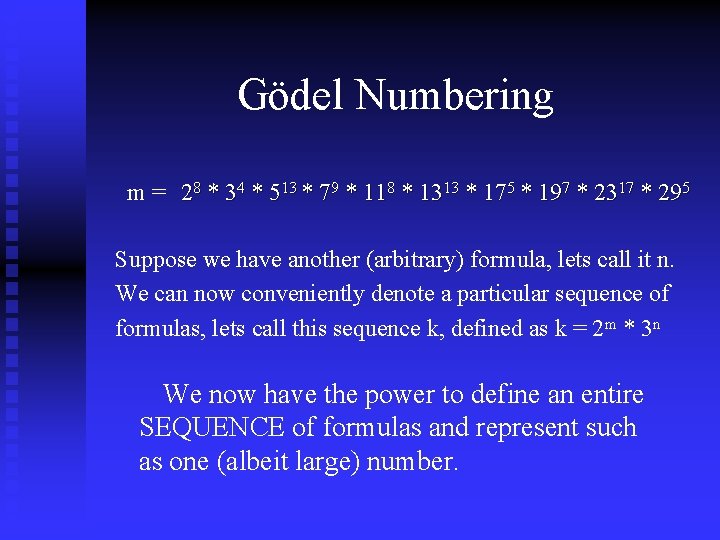 Gödel Numbering m = 28 * 34 * 513 * 79 * 118 * Gödel Numbering m = 28 * 34 * 513 * 79 * 118 *
