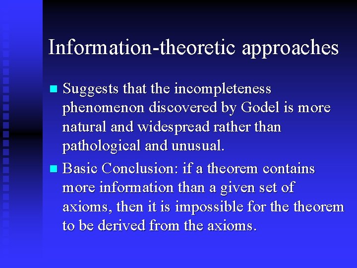 Information-theoretic approaches Suggests that the incompleteness phenomenon discovered by Godel is more natural and Information-theoretic approaches Suggests that the incompleteness phenomenon discovered by Godel is more natural and