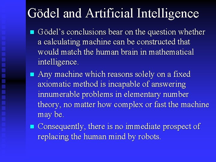 Gödel and Artificial Intelligence n n n Gödel’s conclusions bear on the question whether Gödel and Artificial Intelligence n n n Gödel’s conclusions bear on the question whether