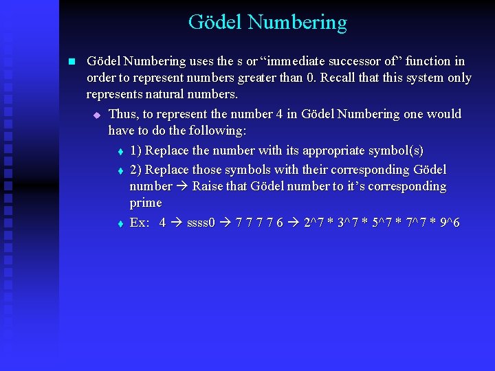 Gödel Numbering n Gödel Numbering uses the s or “immediate successor of” function in Gödel Numbering n Gödel Numbering uses the s or “immediate successor of” function in