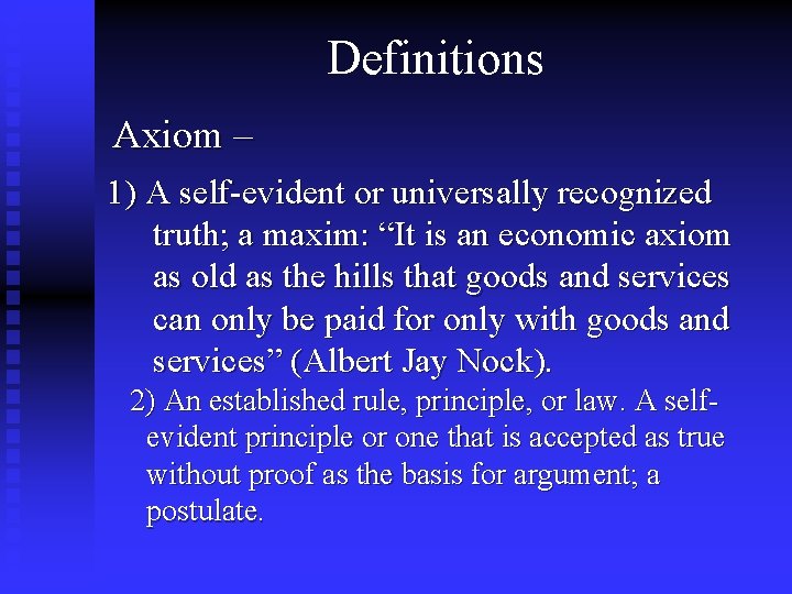 Definitions Axiom – 1) A self-evident or universally recognized truth; a maxim: “It is Definitions Axiom – 1) A self-evident or universally recognized truth; a maxim: “It is