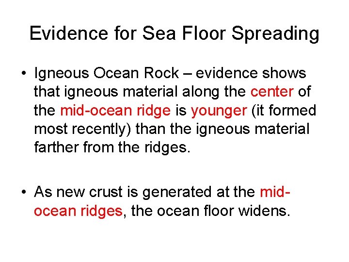 Evidence for Sea Floor Spreading • Igneous Ocean Rock – evidence shows that igneous