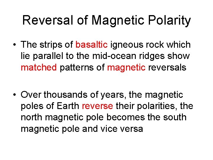 Reversal of Magnetic Polarity • The strips of basaltic igneous rock which lie parallel