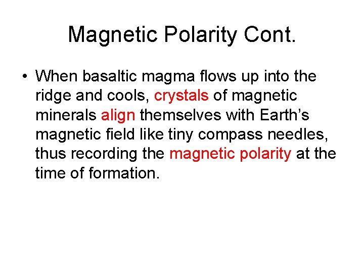 Magnetic Polarity Cont. • When basaltic magma flows up into the ridge and cools,