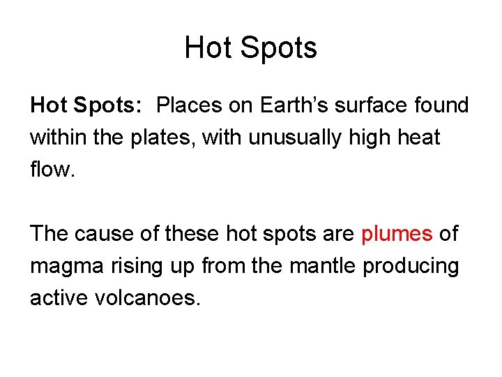 Hot Spots: Places on Earth’s surface found within the plates, with unusually high heat