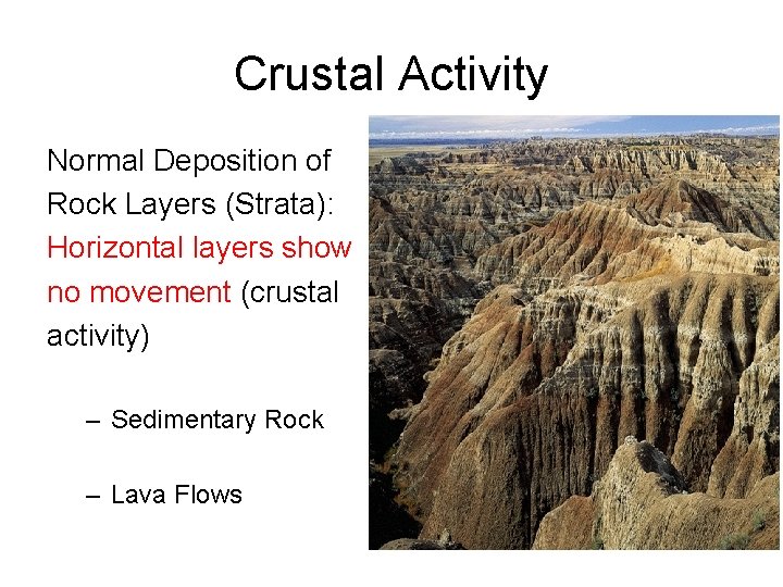 Crustal Activity Normal Deposition of Rock Layers (Strata): Horizontal layers show no movement (crustal