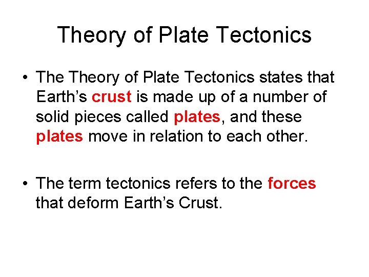 Theory of Plate Tectonics • Theory of Plate Tectonics states that Earth’s crust is