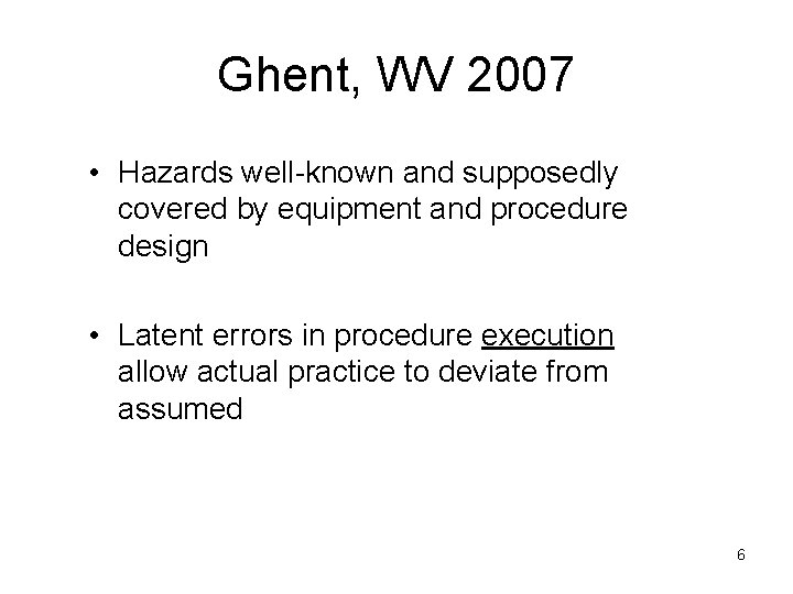 Ghent, WV 2007 • Hazards well-known and supposedly covered by equipment and procedure design