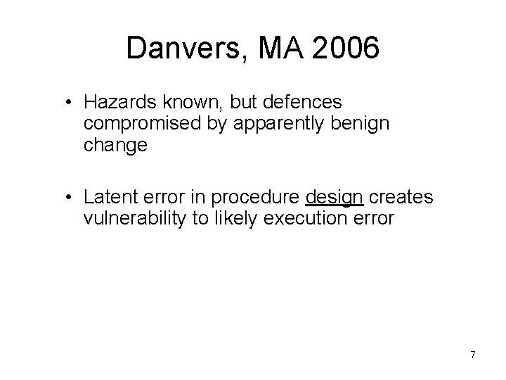 Danvers, MA 2006 • Hazards known, but defences compromised by apparently benign change •