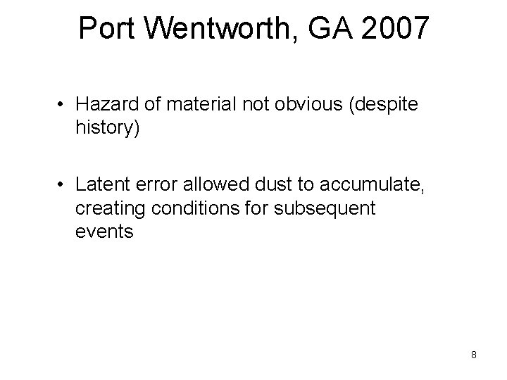 Port Wentworth, GA 2007 • Hazard of material not obvious (despite history) • Latent