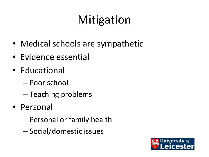 Mitigation • Medical schools are sympathetic • Evidence essential • Educational – Poor school