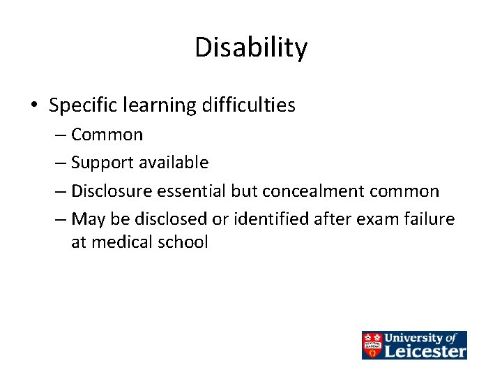 Disability • Specific learning difficulties – Common – Support available – Disclosure essential but