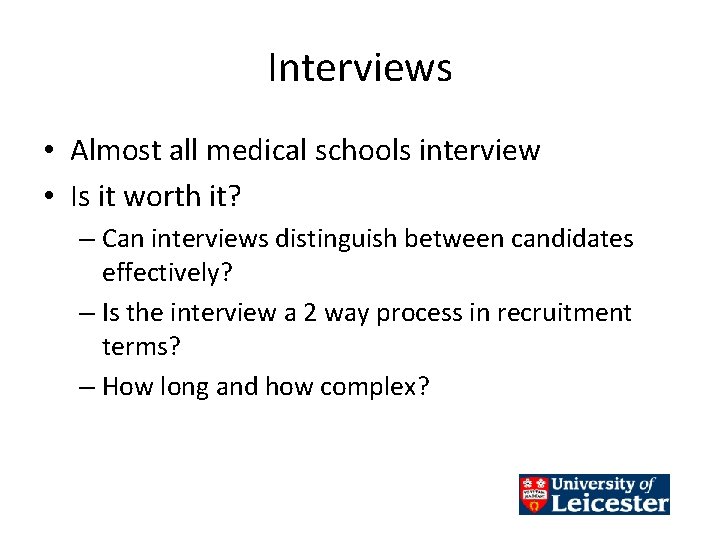 Interviews • Almost all medical schools interview • Is it worth it? – Can