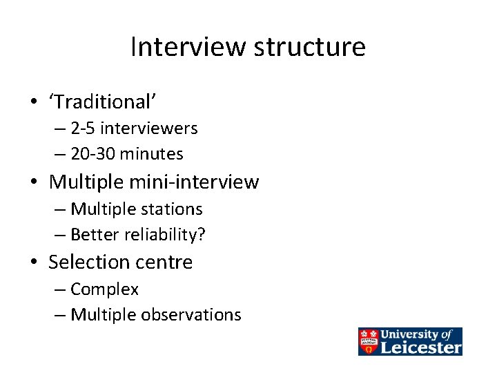 Interview structure • ‘Traditional’ – 2 -5 interviewers – 20 -30 minutes • Multiple