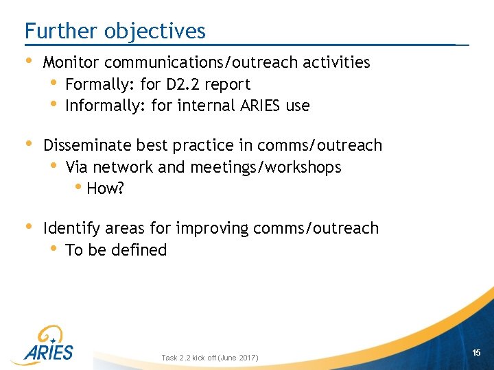 Further objectives • Monitor communications/outreach activities • Formally: for D 2. 2 report •