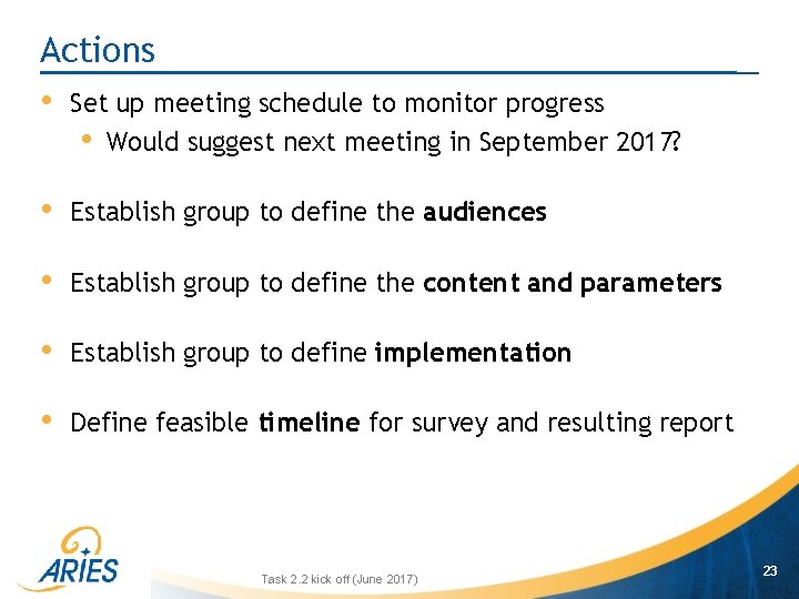 Actions • Set up meeting schedule to monitor progress • Would suggest next meeting