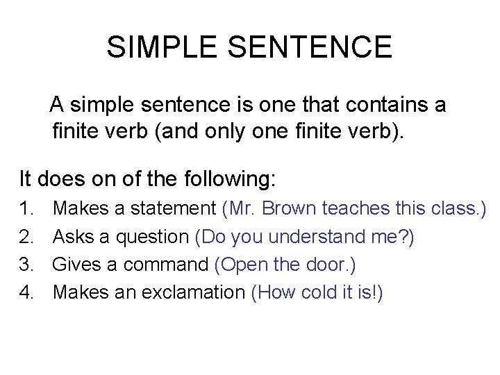 SIMPLE SENTENCE A simple sentence is one that contains a finite verb (and only