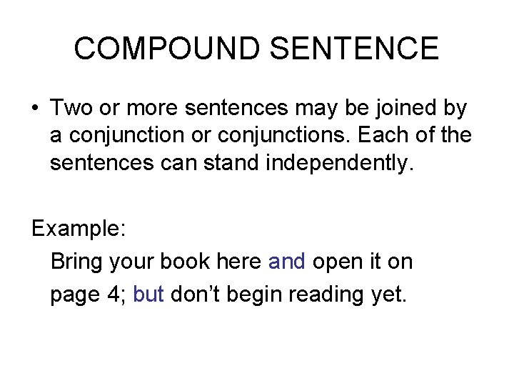 COMPOUND SENTENCE • Two or more sentences may be joined by a conjunction or
