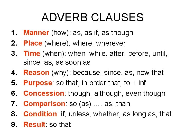 ADVERB CLAUSES 1. Manner (how): as, as if, as though 2. Place (where): where,