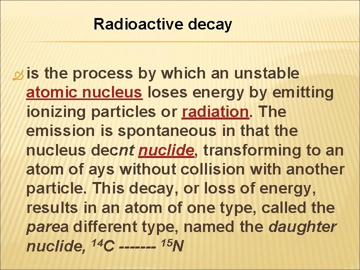 Radioactive decay is the process by which an unstable atomic nucleus loses energy by