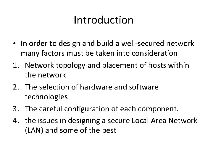 Introduction • In order to design and build a well-secured network many factors must