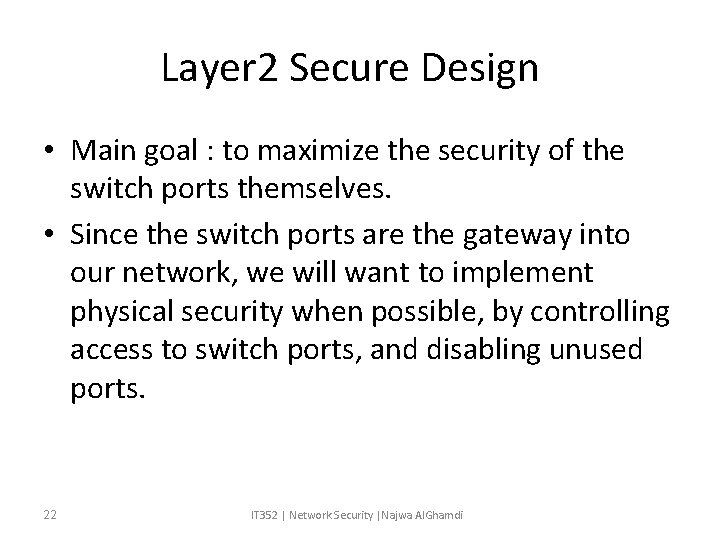 Layer 2 Secure Design • Main goal : to maximize the security of the