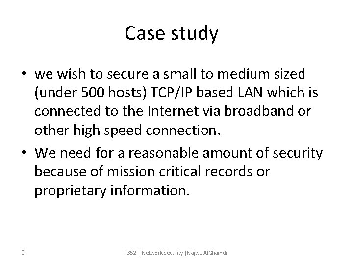 Case study • we wish to secure a small to medium sized (under 500