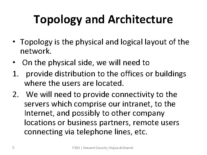 Topology and Architecture • Topology is the physical and logical layout of the network.